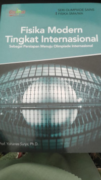 Image of Fisika Modern Tingkat Internasional: Sebagai Persiapan Menuju Olimpiade Internasional/ Yohanes Surya