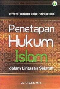 Image of Dimensi - Dimensi Sosio - Antropologis : Penetapan Hukum Islam Dalam Lintasan Sejarah / Roibin