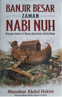 Image of Banjir Besar Zaman Nabi Nuh: Riwayat Dalam Al-Qur'an dan Cerita-Cerita Kuno/Manshur Abdul Hakim