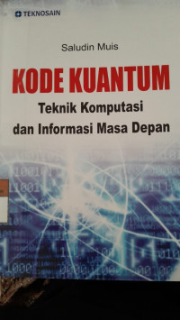 Image of Kode Kuantum: Teknik Komputasi dan Informasi Masa Depan/ Saludin Muis