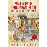 Image of Para Pembentuk Peradaban Islam: Seribu Tahun Pertama/ Chase F Robinson