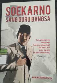Image of Soekarno Sang Guru Bangsa/ Anom Whani Wicaksana
