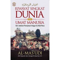 Image of Riwayat Singkat Dunia Dan Umat Manusia Dari Sebelum Penciptaan Hingga Era Nabi Musa/Al MAs'udi