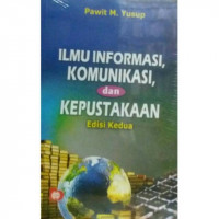 Image of Ilmu Informasi, Komunikasi, dan Kepustakaan/ Pawit M Yusup