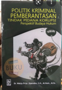 Image of Politik Kriminal Pemberantasan Tindak Pidana Korupsi: Perspektif Budaya Hukum / WP Djatmiko
