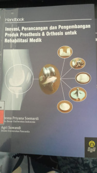 Image of Inovasi, Perancangan dan Pengembangan Produk Prostheis dan Orthosis untuk Rehabilitasi Medik/ Tresna Priyana Soemardi