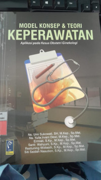 Image of Model Konsep dan Teori Keperawatan: Aplikasi pada Kasus Obstetri Ginekologi/ Umi Sukowati
