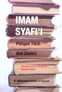 Image of Imam Syafi'i: Pelopor Fikih dan Sastra / Muhammad Ibrahim al-Fayyumi