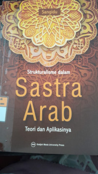 Image of Strukturalisme dalam Sastra Arab: Teori dan Aplikasinya/ Sangidu