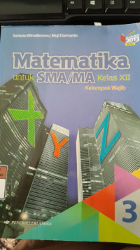 Image of Matematika 3: Untuk SMA/MA Kelas XII Kelompok Wajib Kurikulum 2013 Revisi