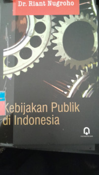 Image of Kebijakan Publik di Indonesia/ Riant Nugroho