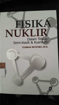 Image of Fisika Nuklir Dalam Telaah Semi-Klasik dan Kuantum/ Yusman Wiyatmo