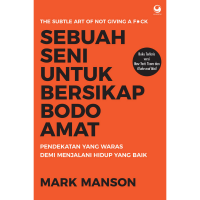 Image of Sebuah Seni Untuk Bersikap Bodo Amat: Pendekatan Yang Waras Demi Menjalani Hidup Yang Baik/ Mark Manson