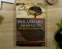 Image of Pekanbaru Abad Ke-20 : Sejarah Ala Biografi /Dr. Wilaela, M.Ag