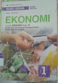 Image of Buku Siswa : Ekonomi 1 Untuk SMA/MA Kelas X Kurikulum 2013 yang Disempurnakan Kelompok Peminatan Edisi Revisi / Alam