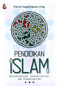 Image of Pendidikan Islam: Multidisipliner, Interdisipliner, dan Transdisipliner/ Mujamil Qomar