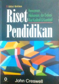 Image of Riset Pndidikan: Perencanaan, Pelaksanaan, dan Evaluasi Riset Kualitatif dan Kuantitatif/ John Creswell