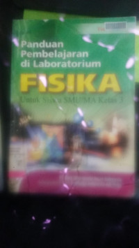 Image of Panduan Pembelajaran Di Laboratorium Fisika Untuk Siswa SMU/MA Kelas 3 / Maman Syaeful Rochman