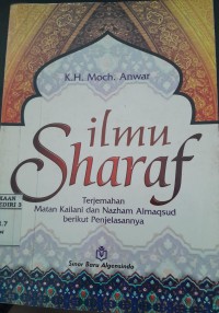 Image of Ilmu Sharaf: Terjemahan Matan Kailani dan Nazham Almaqsud Berikut Penjelasannya/ Moch. Anwar