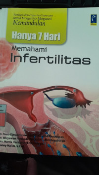 Image of Hanya 7 Hari Memahami Infertilitas: Panduan Medis Tepat dan Terpercaya untuk Mengerti dan Mengatasi Kemandulan/ Tono Djuwantono