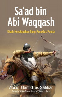 Image of Sa'ad bin Waqqash: Kisah Menakjubkan Sang Penakluk Persia / Abdul Hamid as-Sahhar