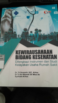 Image of Kewirausahaan Bidang Kesehatan: Dilengkapi Instrumen dan Studi Kelayakan Usaha Rumah Sakit/ Tri Sunarsih