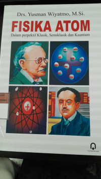 Image of Fisika Atom: Dalam Perpektif Klasik, Semiklasik dan Kuantum/ Yusman Wiyatmo