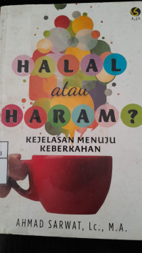 Image of Halal atau Haram: Kejelasan Menuju Keberkahan/ Ahmad Sarwat