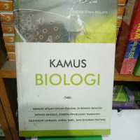 Image of Kamus Biologi : Memuat Istilah - Isltilah Esensial Di Bidang Biologi, Definisi Ringkas, Disertai Penjelasan Tambahan, Dilengkapi Linimasa, Aneka Tabel, Dan Diagram Penting / Ratna Rima Melati
