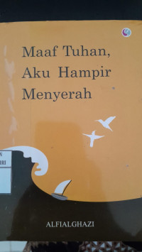 Image of Maaf Tuhan, Aku Hampir Menyerah/ AlfialGhazi
