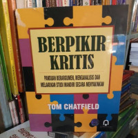 Image of Berpikir Kritis: Panduan Berargumen, Menganalisis dan Melakukan Studi Mandiri Secara Menyakinkan