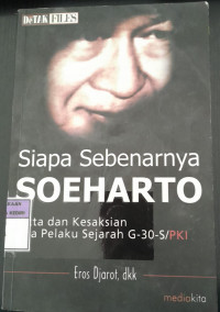 Image of Siapa Sebenarnya Soeharto: Fakta dan Kesaksian Para Pelaku Sejarah G-30-S/PKI/ Eros Djarot dkk