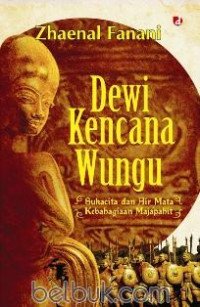 Image of Dewi Kencana Wungu Suka Cita dan Air Mata Kebahagiaan Majapahit / Zhaenal Fanani