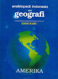 Image of Ensiklopedia Indonesia Seri Geografi : Edisi Baru -  Amerika  / Redaksi Ensiklopedia Indonesia