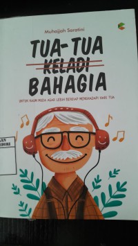 Image of Tua-Tua Keladi Bahagia: Untuk Kaum Muda Agar Lebih Bersiap Menghadapi Hari Tua/ Muhajjah Saratini