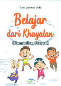 Image of Belajar Dari Khayalan : Kumpulan Cerpen / Lana Qotrotun Nafis