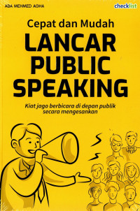 Image of Cepat dan Mudah Lancar Public Speaking: Kiat Jago Berbicara di Depan Publik Secara Mengesankan/ Aba Mehmed Agha