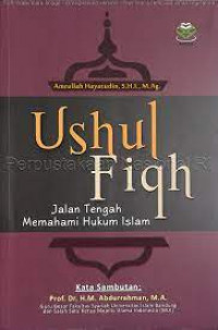 Image of Ushul Fiqh : Jalan Tengah Memahami Hukum Islam / Amrullah Hayatudin, S.h.i., M.Ag.