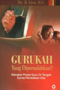 Image of Gurukah yang Dipersalahkan? : Menakar Posisi Guru di Tengah Dunia Pendidikan Kita / H. Isjoni