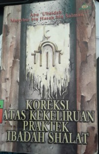 Image of Koreksi Atas Kekeliruan Praktek Ibadah Shalat/ Abu 'Ubaidah