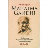 Image of Autobiografi Mahatma Gandhi: Kisah Tentang Eksperimen-Eksperimen Saya Terhadap Kebenaran/ M K Gandhi