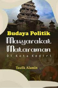 Image of Budaya Politik Masyarakat Mataraman : Di Kota Kediri / Taufik Alamin