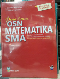 Image of Pena Emas : OSN Matematika SMA : Para Juara Adalah Mereka Yang Neurologi / Sistem Saraf Otaknya Bekerja Dengan Strategi Yang Efektif  / Suwah Sembiring