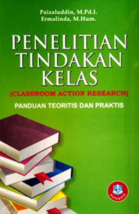 Image of Penelitian Tindakan Kelas: Panduan Teoritis dan praktis/ Paizaluddin