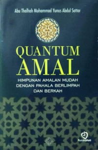 Image of Quantum Amal: Himpunan Amalan Mudah Dengan Pahala Berlimpah dan Berkah/ Abu Thalhah Muhammad Yunus Abdul Sattar