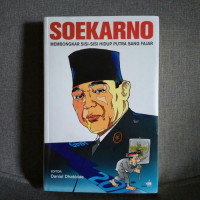 Image of Soekarno : Membongkar Sisi-sisi Hidup Putra Sang Fajar / Daniel Dhakidae