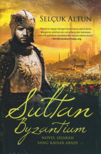 Image of Sultan Byzantium: Novel Sejarah Sang Kaisar Abadi/Selcuk Altun