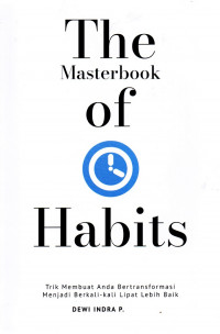 Image of The Masterbook Of Habits: Trik Membuat Anda Bertransformasi Menjadi Berkali-Kali Lipat Lebih Baik/ Dewi Indra P