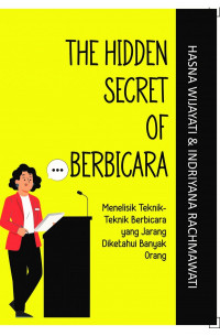 Image of The Secret Of Berbicara: Menelisik Teknik-Teknik Berbicara yang Jarang Diketahui Banyak Orang/Hasna Wijayati