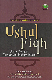 Image of Ushul Fiqh: Jalan Tengah Memahami Hukum Islam/ Amrullah Hayatudin